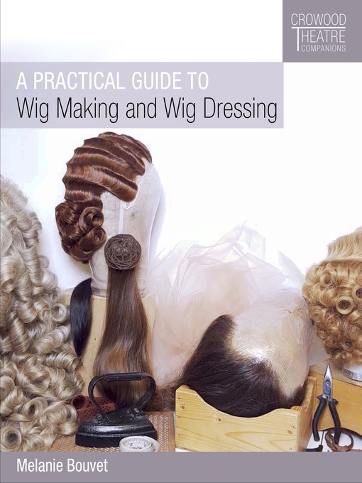 Title details for Practical Guide to Wig Making and Wig Dressing by Melanie Bouvet - Available